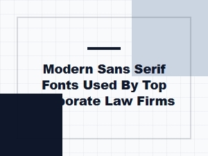 Modern Sans Serif Fonts Used by Leading Corporate Law Firms