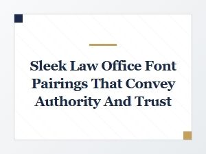 Modern Law Firm Typography: Sleek Font Pairings That Convey Authority and Trust