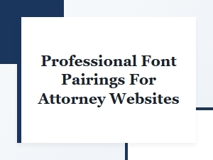 Professional Font Pairings for Attorney Websites: Best Combinations for Law Firms