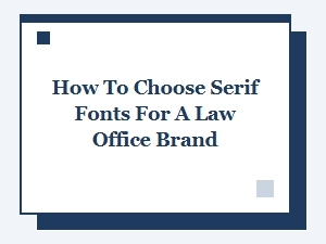 Choosing Serif Fonts for a Law Office Brand