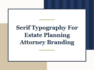 Serif Typography for Estate Planning Attorney Branding and Legal Practice Identity